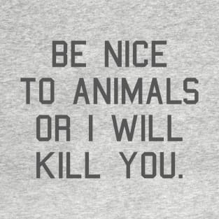 Funny Saying: Be Nice to Animals... T-Shirt